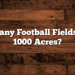 How Many Football Fields Are in 1000 Acres?