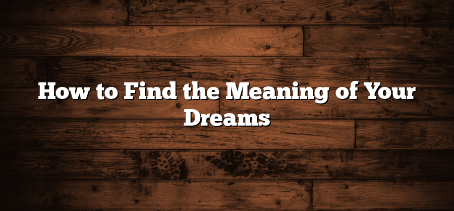 How to Find the Meaning of Your Dreams