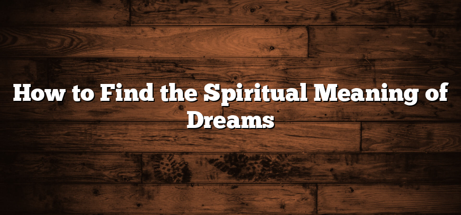 How to Find the Spiritual Meaning of Dreams