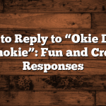 How to Reply to “Okie Dokie Artichokie”: Fun and Creative Responses