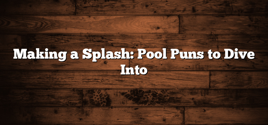 Making a Splash: Pool Puns to Dive Into