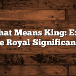 Name That Means King: Exploring the Royal Significance