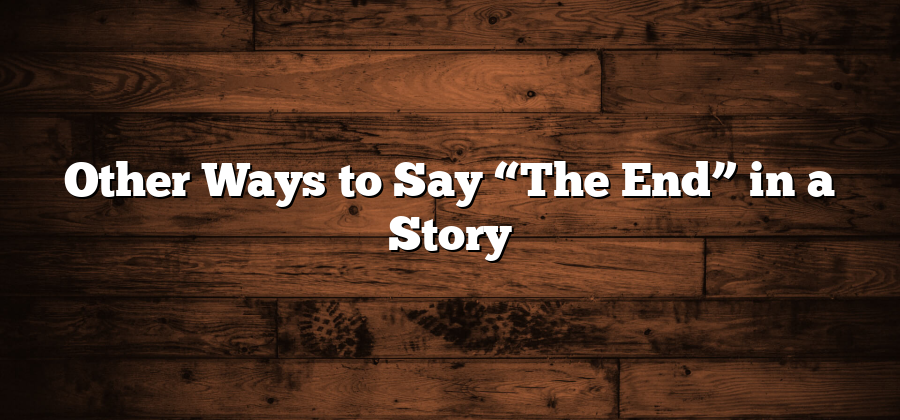 Other Ways to Say “The End” in a Story