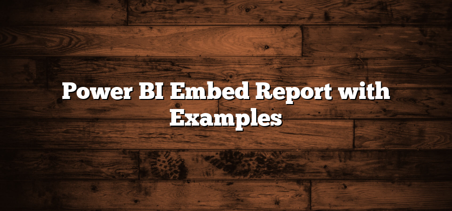 Power BI Embed Report with Examples