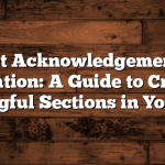 Project Acknowledgement and Dedication: A Guide to Crafting Meaningful Sections in Your Work