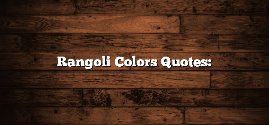 Rangoli Colors Quotes: