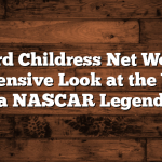 Richard Childress Net Worth: A Comprehensive Look at the Wealth of a NASCAR Legend