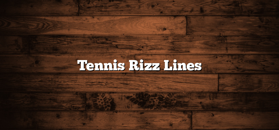 Tennis Rizz Lines