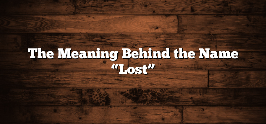 The Meaning Behind the Name “Lost”