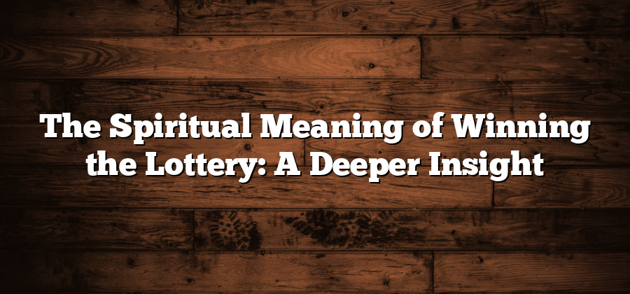 The Spiritual Meaning of Winning the Lottery: A Deeper Insight