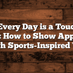 Title: “Every Day is a Touchdown With You: How to Show Appreciation Through Sports-Inspired Words”