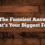 Title: The Funniest Answers to “What’s Your Biggest Fear?”