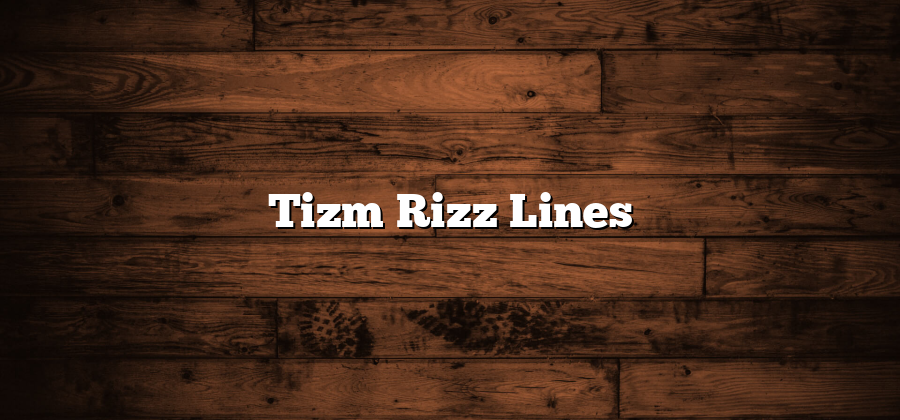 Tizm Rizz Lines