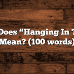 What Does “Hanging In There” Mean? (100 words)