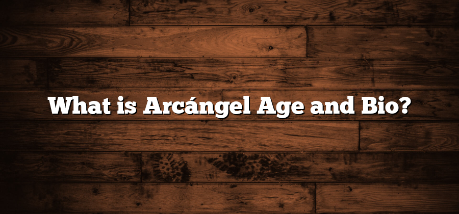 What is Arcángel Age and Bio?