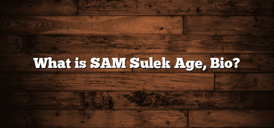 What is SAM Sulek Age, Bio?