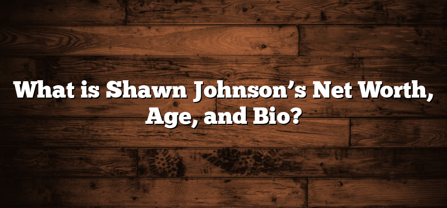 What is Shawn Johnson’s Net Worth, Age, and Bio?