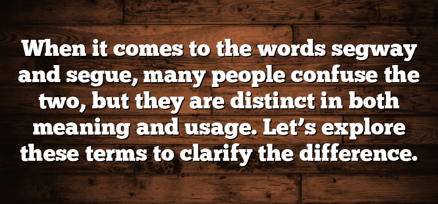 When it comes to the words segway and segue, many people confuse the two, but they are distinct in both meaning and usage. Let’s explore these terms to clarify the difference.