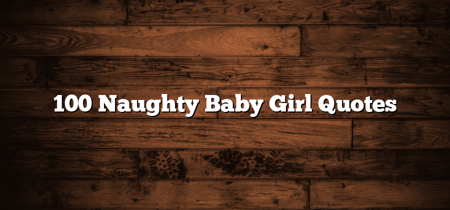 100 Naughty Baby Girl Quotes