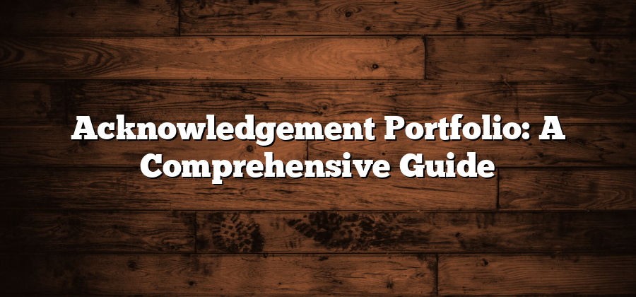 Acknowledgement Portfolio: A Comprehensive Guide