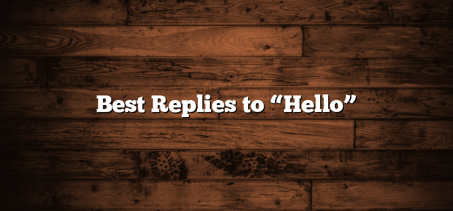 Best Replies to “Hello”