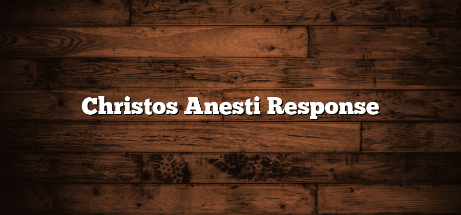 Christos Anesti Response