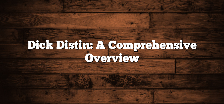 Dick Distin: A Comprehensive Overview