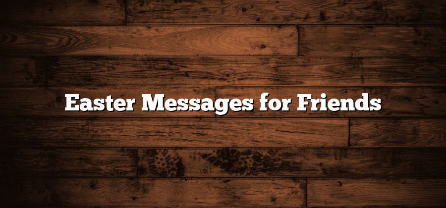 Easter Messages for Friends