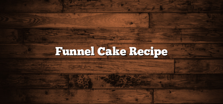 Funnel Cake Recipe