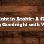 Goodnight in Arabic: A Guide to Saying Goodnight with Warmth