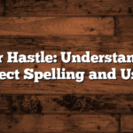 Hassle or Hastle: Understanding the Correct Spelling and Usage