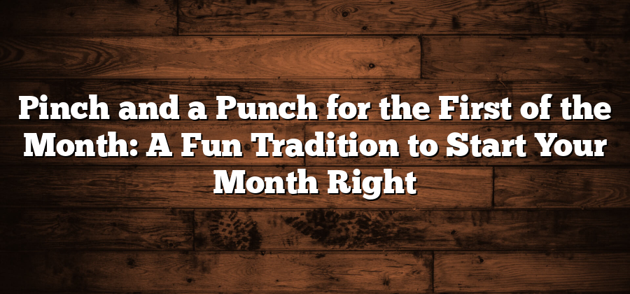 Pinch and a Punch for the First of the Month: A Fun Tradition to Start Your Month Right