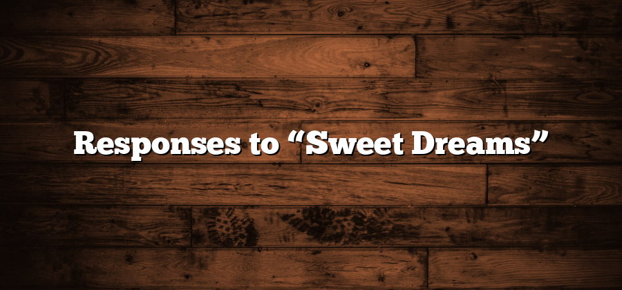 Responses to “Sweet Dreams”