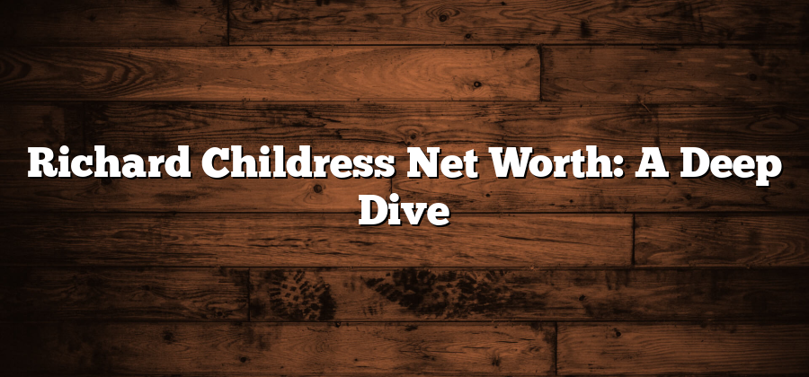 Richard Childress Net Worth: A Deep Dive