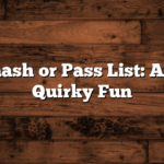 Weird Smash or Pass List: A Dive into Quirky Fun