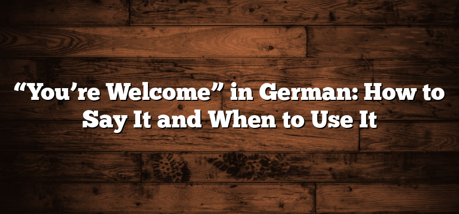 “You’re Welcome” in German: How to Say It and When to Use It