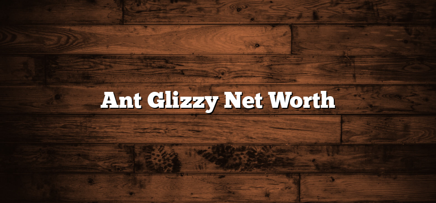 Ant Glizzy Net Worth