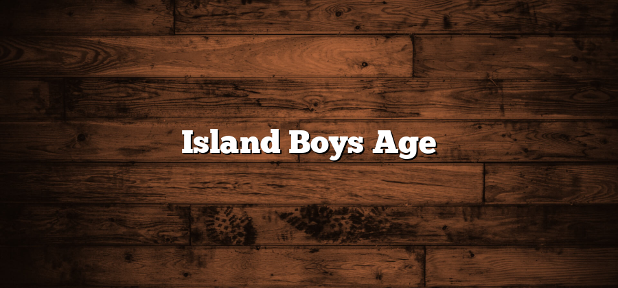 Island Boys Age