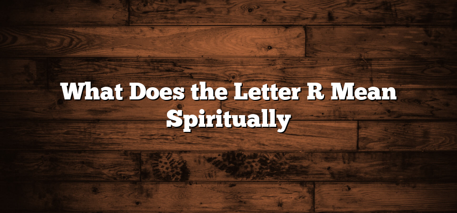 What Does the Letter R Mean Spiritually