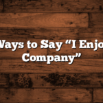 5 Other Ways to Say “I Enjoyed Your Company”