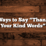 5 Other Ways to Say “Thank You for Your Kind Words”