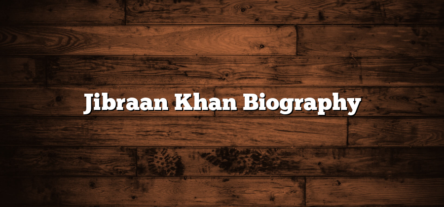 Jibraan Khan Biography