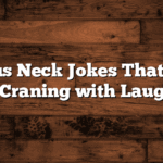 Hilarious Neck Jokes That’ll Have You Craning with Laughter