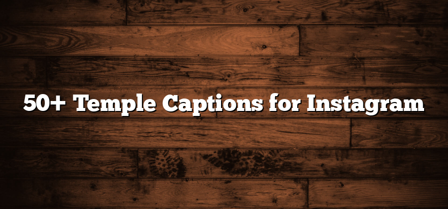 50+ Temple Captions for Instagram