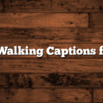 Top Walking Captions for IG